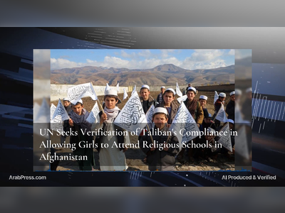UN Seeks Verification of Taliban's Compliance in Allowing Girls to Attend Religious Schools in Afghanistan
